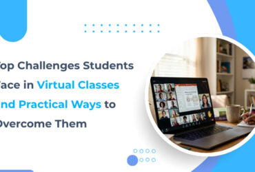 Top Challenges Students Face in Virtual Classes and Practical Ways to Overcome Them