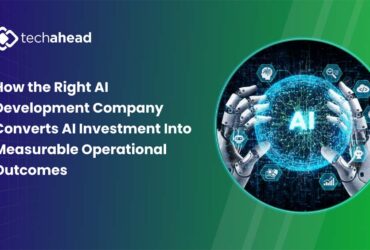 How the Right AI Development Company Converts AI Investment Into Measurable Operational Outcomes 