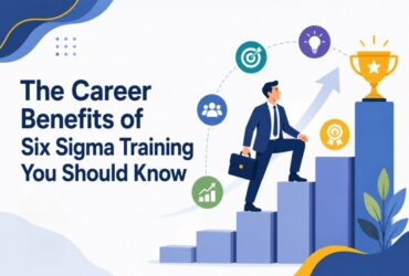The Career Benefits of Six Sigma Training You Should Know