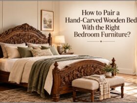 How to Pair a Hand-Carved Wooden Bed With the Right Bedroom Furniture?